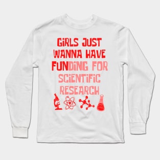Girls Just Wanna Have Funding For Scientific Research Long Sleeve T-Shirt